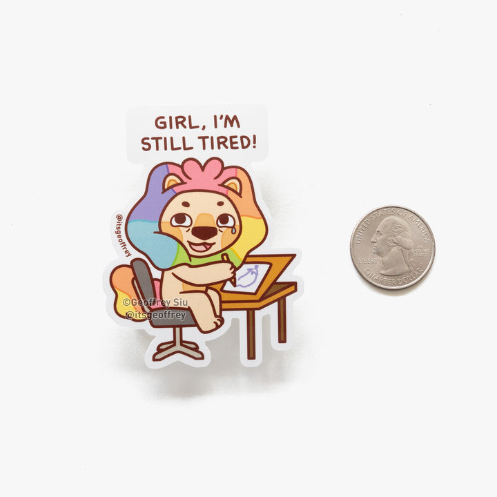 Girl, I'm Still Tired! Vinyl Sticker